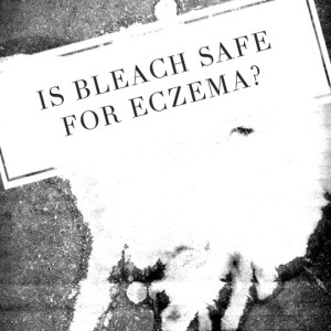 Is bleach safe for eczema?