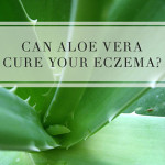 Can Aloe Vera Cure Your Eczema